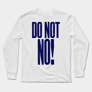 Do Not No quote Long Sleeve T-Shirt